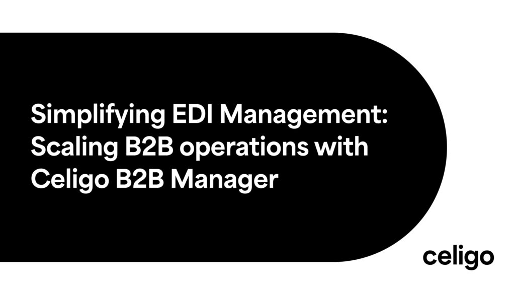 Simplifying EDI Management: Scaling B2B operations with Celigo B2B Manager
